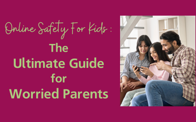 Online Safety for Kids: The Ultimate Guide for Worried Parents