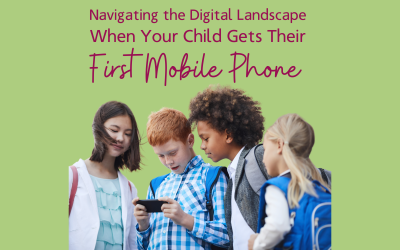 Navigating the Digital Landscape – When Your Child Gets Their First Mobile Phone